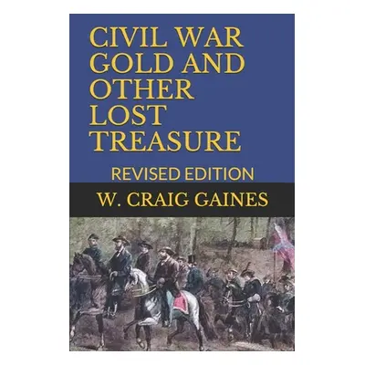 "Civil War Gold and Other Lost Treasure: Revised Edition" - "" ("Gaines W. Craig")