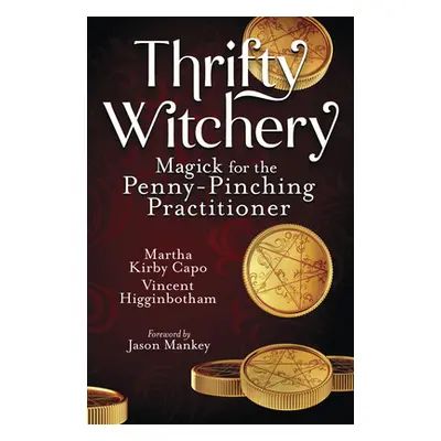 "Thrifty Witchery: Magick for the Penny-Pinching Practitioner" - "" ("Higginbotham Vincent")