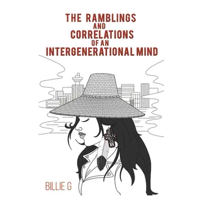 "The Ramblings and Correlations of an Intergenerational Mind" - "" ("G Billie")