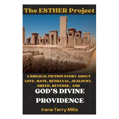 "The Esther Project: A Biblical Fiction Story About Love, Hate, Betrayal, Jealousy, Greed, Reven