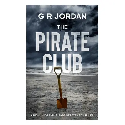 "The Pirate Club: A Highland and Islands Detective Thriller" - "" ("Jordan G. R.")