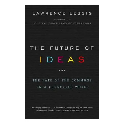 "The Future of Ideas: The Fate of the Commons in a Connected World" - "" ("Lessig Lawrence")