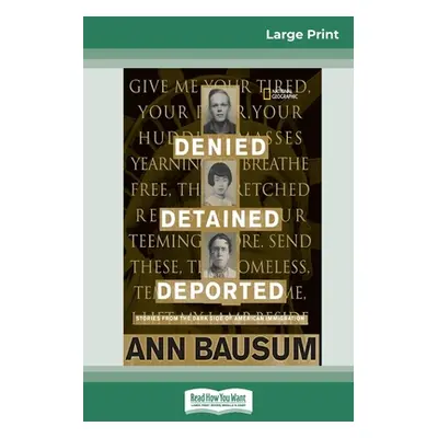 "Denied, Detained, Deported: Stories from the Dark Side of American Immigration (16pt Large Prin