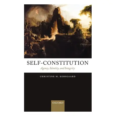 "Self-Constitution: Agency, Identity, and Integrity" - "" ("Korsgaard Christine M.")