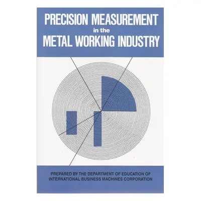 "Precision Measurement in the Metal Working Industry: Revised Edition" - "" ("International Busi