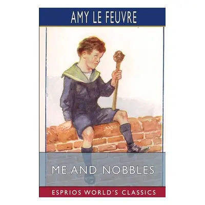 "Me and Nobbles (Esprios Classics)" - "" ("Le Feuvre Amy")