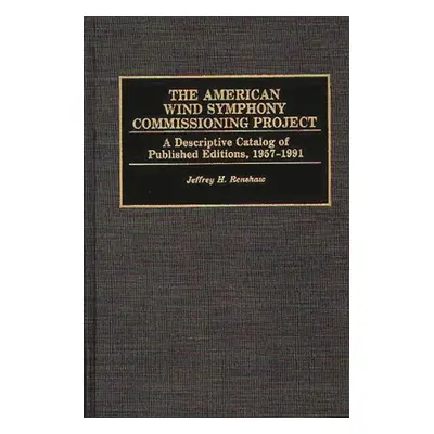 "The American Wind Symphony Commissioning Project: A Descriptive Catalog of Published Editions 1