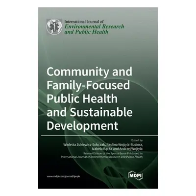 "Community and Family-Focused Public Health and Sustainable Development" - "" ("Zukiewicz-Sobcza