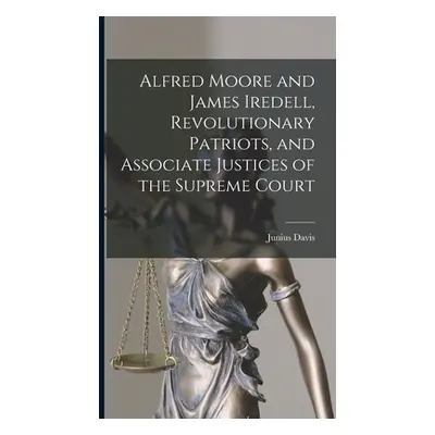 "Alfred Moore and James Iredell, Revolutionary Patriots, and Associate Justices of the Supreme C