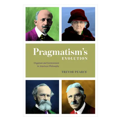 "Pragmatism's Evolution: Organism and Environment in American Philosophy" - "" ("Pearce Trevor")