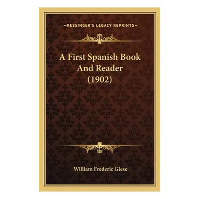 "A First Spanish Book And Reader (1902)" - "" ("Giese William Frederic")