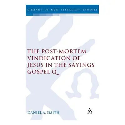 "The Post-Mortem Vindication of Jesus in the Sayings Gospel Q" - "" ("Smith Daniel a.")