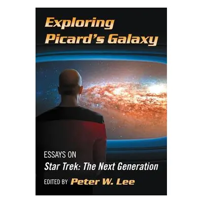 "Exploring Picard's Galaxy: Essays on Star Trek: The Next Generation" - "" ("Lee Peter W.")