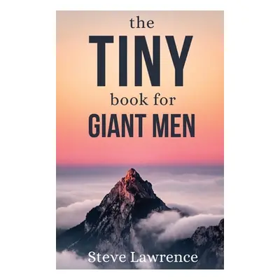 "Tiny Book For Giant Men" - "" ("Lawrence Steve")