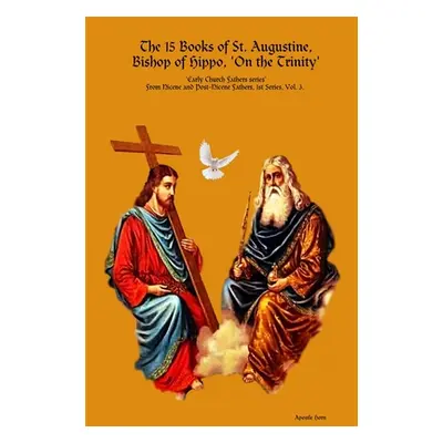 "The 15 Books of St. Augustine, Bishop of Hippo, 'On the Trinity'" - "" ("Horn Apostle")