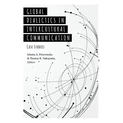 "Global Dialectics in Intercultural Communication: Case Studies" - "" ("Nakayama Thomas K.")