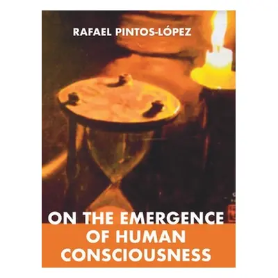 "On the Emergence of Human Consciousness" - "" ("Pintos-Lpez Rafael")