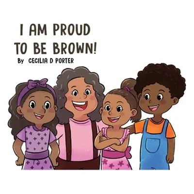 "I Am Proud to Be Brown!" - "" ("Porter Cecilia D.")