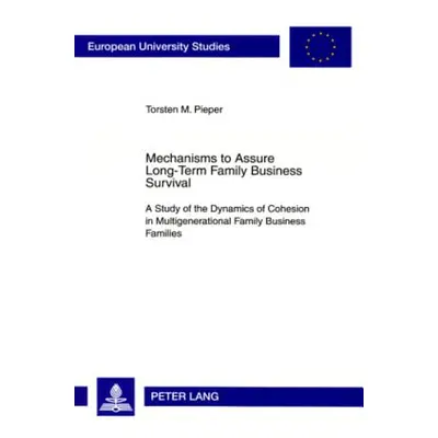 "Mechanisms to Assure Long-Term Family Business Survival: A Study of the Dynamics of Cohesion in