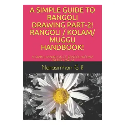 "A Simple Guide to Rangoli Drawing Part-2! Rangoli / Kolam/ Muggu Handbook!: A Simple Handbook o