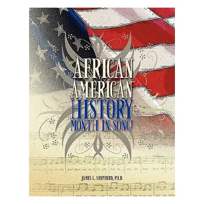 "African American History Month in Song!" - "" ("Shepherd James L. Ph. D.")