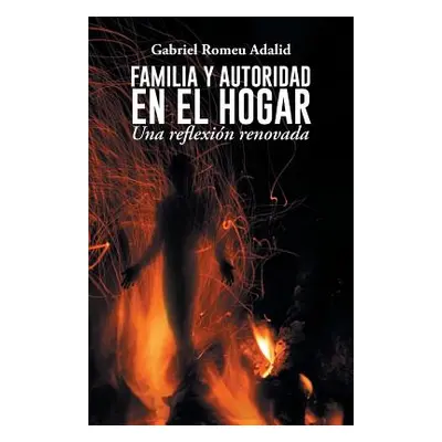 "Familia y Autoridad En El Hogar: Una Reflexion Renovada" - "" ("Adalid Gabriel Romeu")