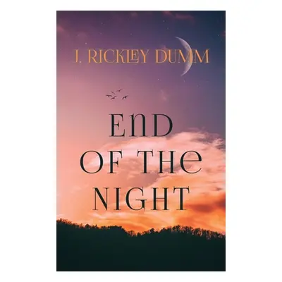 "End of the Night" - "" ("Dumm J. Rickley")