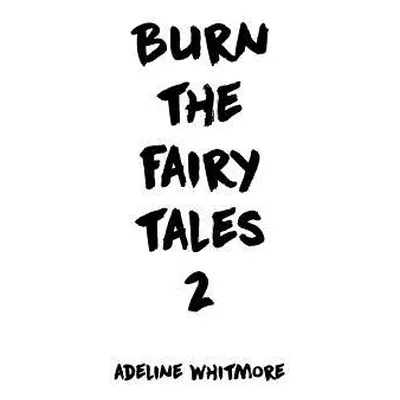 "Burn the Fairy Tales 2" - "" ("Whitmore Adeline")