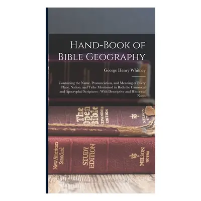 "Hand-Book of Bible Geography: Containing the Name, Pronunciation, and Meaning of Every Place, N