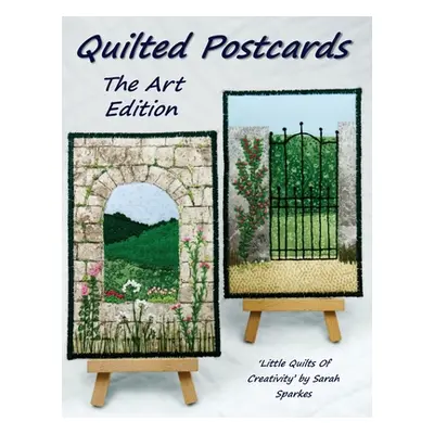 "Quilted Postcards The Art Edition: Little Quilts Of Creativity" - "" ("Sparkes Sarah")