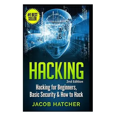 "Hacking: Hacking For Beginners and Basic Security: How To Hack" - "" ("Hatcher Jacob")