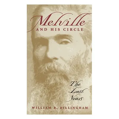 "Melville and His Circle: The Last Years" - "" ("Dillingham William B.")