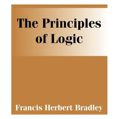 "The Principles of Logic" - "" ("Bradley F. H.")