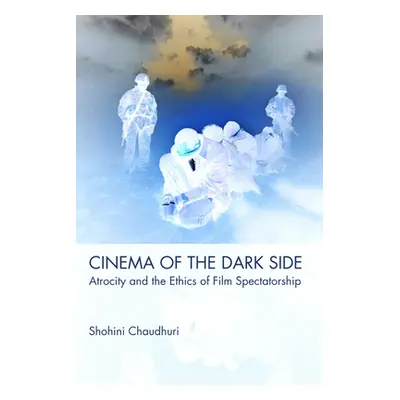 "Cinema of the Dark Side: Atrocity and the Ethics of Film Spectatorship" - "" ("Chaudhuri Shohin