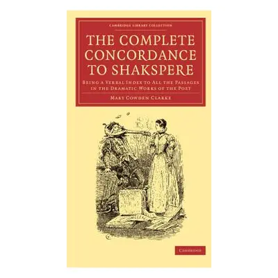 "The Complete Concordance to Shakspere: Being a Verbal Index to All the Passages in the Dramatic