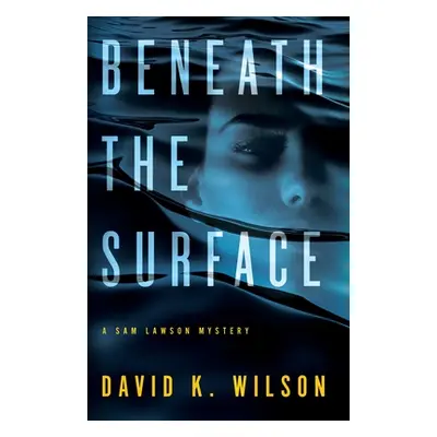 "Beneath the Surface" - "" ("Wilson David K.")