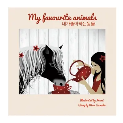 "My Favourite Animals 내가 좋아하는 동물: Dual Language Edition English-Korean" - "" ("Sumalee Mari")