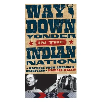 "Way Down Yonder in the Indian Nation: Writings from America's Heartland Volume 3" - "" ("Wallis