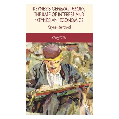 "Keynes's General Theory, the Rate of Interest and Keynesian' Economics" - "" ("Tily G.")