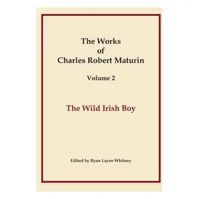 "The Wild Irish Boy, Works of Charles Robert Maturin, Vol. 2" - "" ("Maturin Charles Robert")