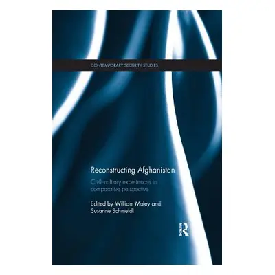 "Reconstructing Afghanistan: Civil-Military Experiences in Comparative Perspective" - "" ("Maley