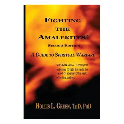 "Fighting the Amalekites: A Guide to Spiritual Warfare" - "" ("Green Hollis L.")