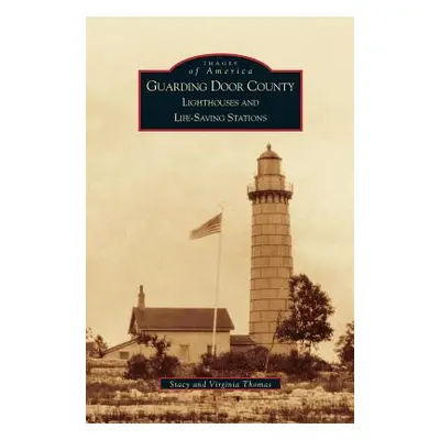 "Guarding Door County: Lighthouses and Life-Saving Stations" - "" ("Thomas Virginia")