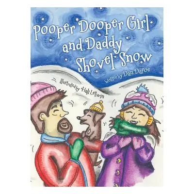 "Pooper Dooper Girl and Daddy Shovel Snow" - "" ("Dafoe Dan")