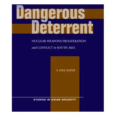 "Dangerous Deterrent: Nuclear Weapons Proliferation and Conflict in South Asia" - "" ("Kapur S. 