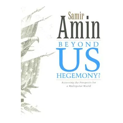 "Beyond Us Hegemony: Assessing the Prospects for a Multipolar World" - "" ("Amin Samir")