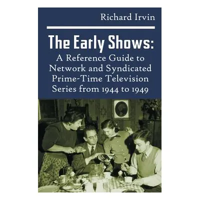 "The Early Shows: A Reference Guide to Network and Syndicated PrimeTime Television Series from 1