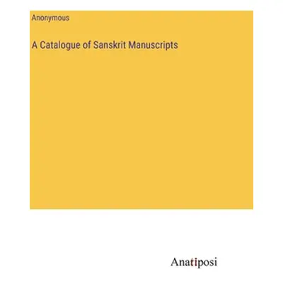 "A Catalogue of Sanskrit Manuscripts" - "" ("Anonymous")