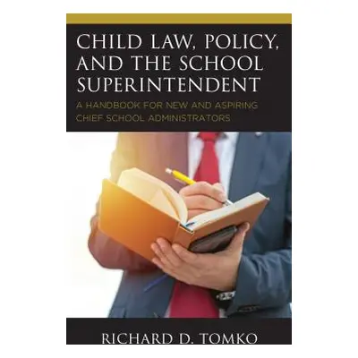 "Child Law, Policy, and the School Superintendent: A Handbook for New and Aspiring Chief School 