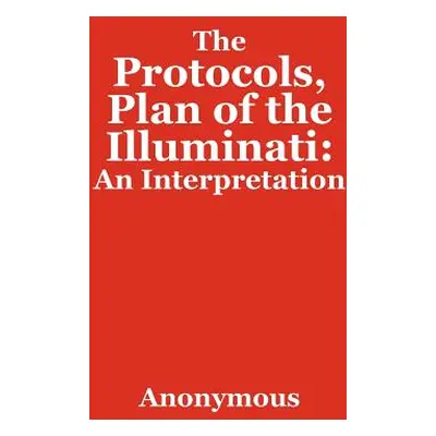 "The Protocols, Plan of the Illuminati: An Interpretation" - "" ("Anonymous")